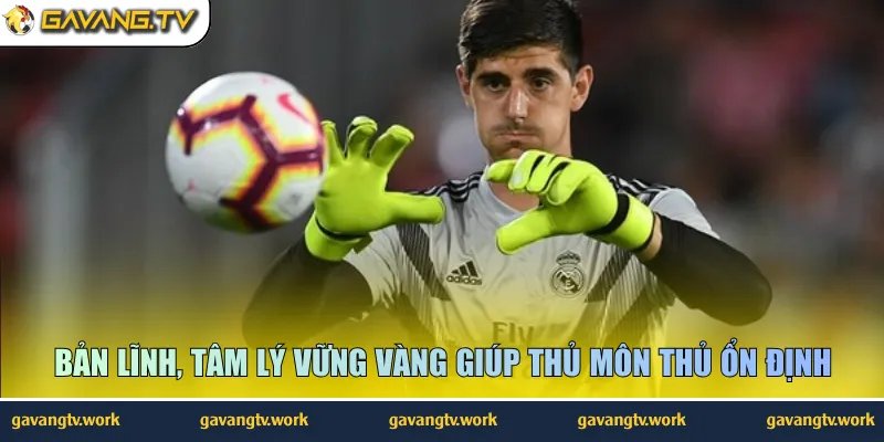 Bản lĩnh, tâm lý vững vàng giúp thủ môn thủ ổn định