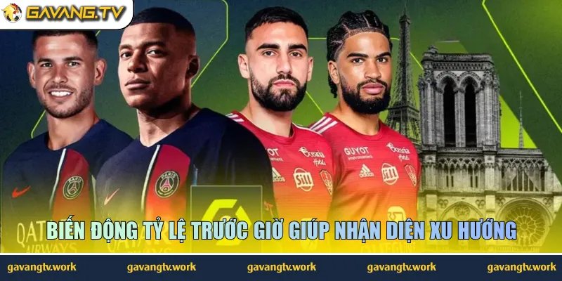 Biến động tỷ lệ trước giờ giúp nhận diện xu hướng