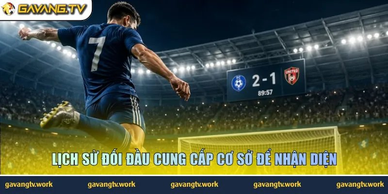Lịch sử đối đầu cung cấp cơ sở để nhận diện