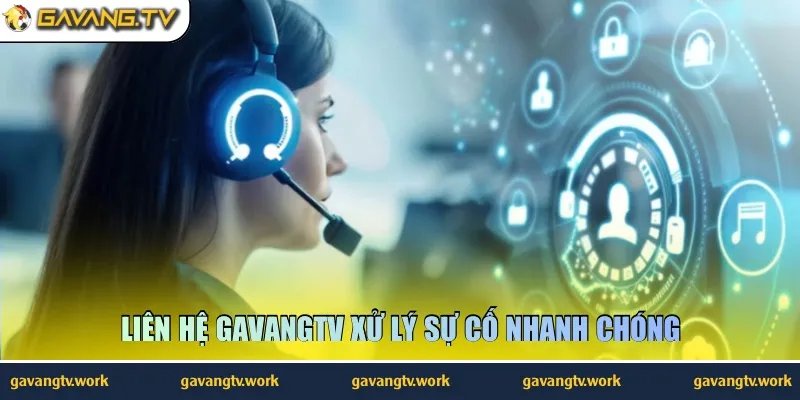 Liên hệ GavangTV xử lý sự cố nhanh chóng