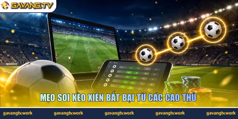 Mẹo soi kèo xiên bất bại từ các cao thủ 