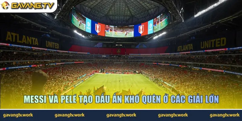 Messi và Pelé tạo dấu ấn khó quên ở các giải lớn