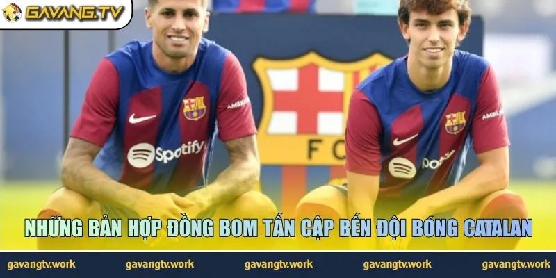 Những bản hợp đồng bom tấn cập bến đội bóng Catalan
