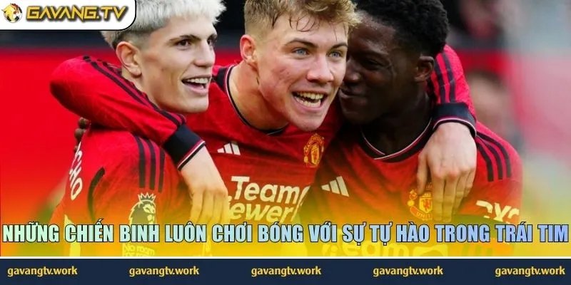 Những chiến binh luôn chơi bóng với sự tự hào trong trái tim