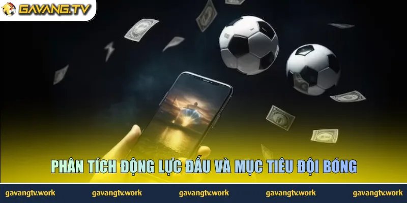 Phân tích động lực đấu và mục tiêu đội bóng