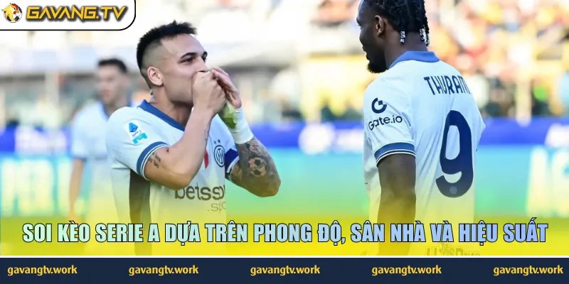 Soi kèo Serie A dựa trên phong độ, sân nhà và hiệu suất