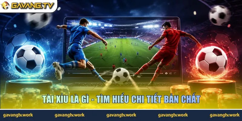 Tài xỉu là gì - Tìm hiểu chi tiết bản chất