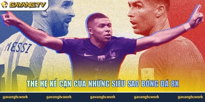Thế hệ kế cận của những siêu sao bóng đá 8x