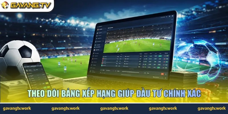 Theo dõi bảng xếp hạng giúp đầu tư chính xác