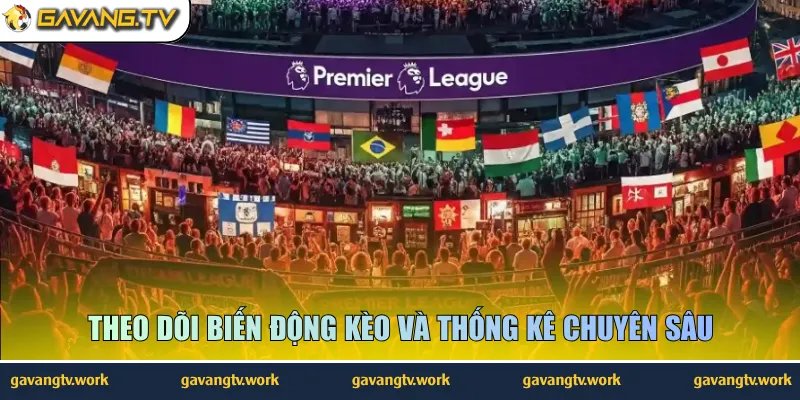 Theo dõi biến động kèo và thống kê chuyên sâu