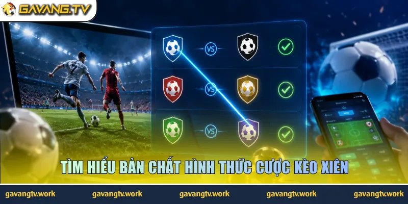 Tìm hiểu bản chất hình thức cược kèo xiên