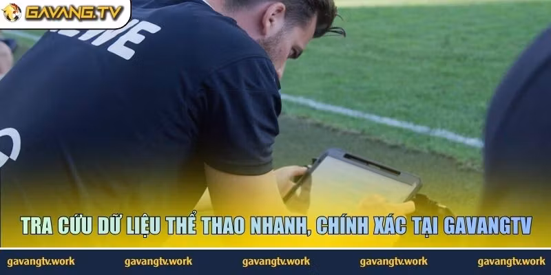 Tra cứu dữ liệu thể thao nhanh, chính xác tại GavangTV