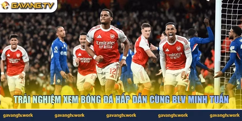 Trải nghiệm xem bóng đá hấp dẫn cùng BLV Minh Tuấn