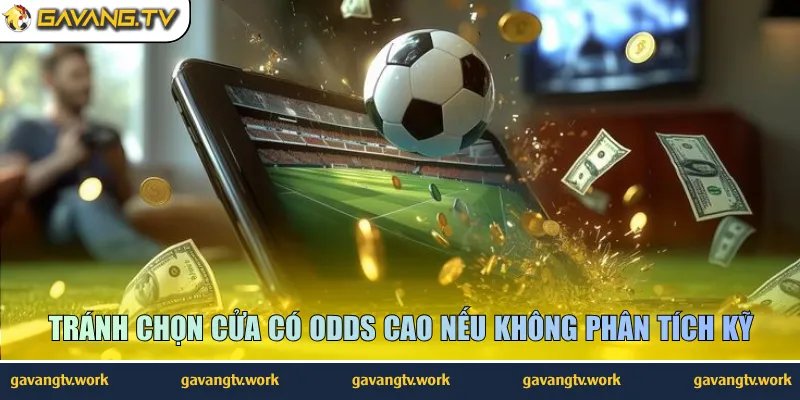 Tránh chọn cửa có odds cao nếu không phân tích kỹ